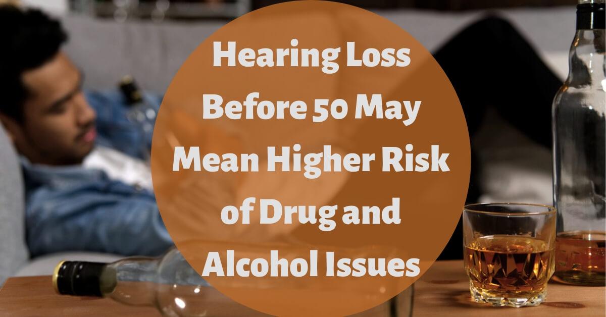 Hearing Loss Before 50 May Mean Higher Risk of Drug and Alcohol Issues