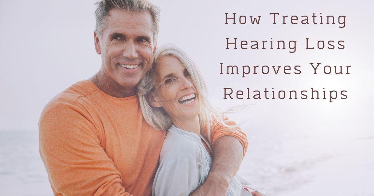 Treating Hearing Loss Improves Your Relationships