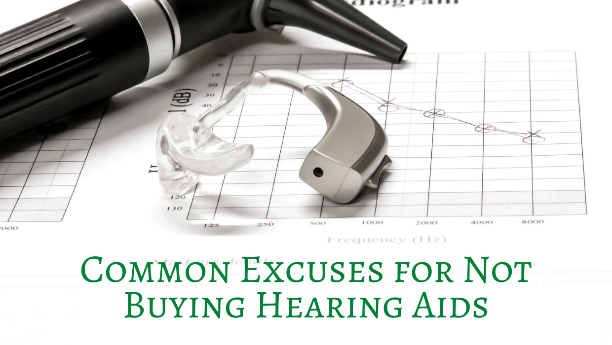 Common Excuses for Not Buying Hearing Aids